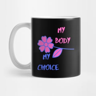 My Body My Choice ( Flower Art ) Mug